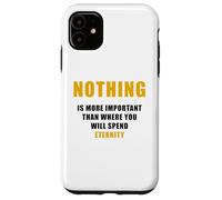Nothing is More Important Than Where You Will Spend Eternity Case for iPhone 11
