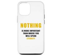 Nothing is More Important Than Where You Will Spend Eternity Case for iPhone 12/12 Pro