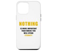 Nothing is More Important Than Where You Will Spend Eternity Case for iPhone 12 Pro Max