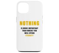 Nothing is More Important Than Where You Will Spend Eternity Case for iPhone 13
