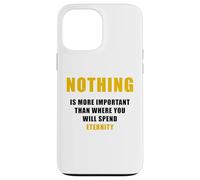 Nothing is More Important Than Where You Will Spend Eternity Case for iPhone 13 Pro Max
