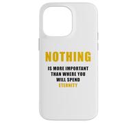 Nothing is More Important Than Where You Will Spend Eternity Case for iPhone 14 Pro Max