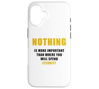 Nothing is More Important Than Where You Will Spend Eternity Case for iPhone 16