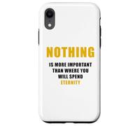 Nothing is More Important Than Where You Will Spend Eternity Case for iPhone XR