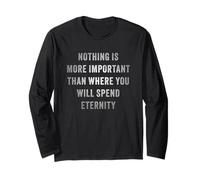 Nothing is More Important Than Where You Will Spend Eternity Long Sleeve T-Shirt