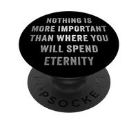 Nothing is More Important Than Where You Will Spend Eternity PopSockets Adhesive PopGrip