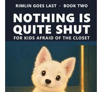 Nothing Is Quite Shut: A Calming Bedtime Story for Kids Ages 3-5 Who Are Afraid of the Monster in the Closet - No Monster Ever Appears | A Read-Aloud ... | Hum Every Gap Closed (Rimlin Goes Last)