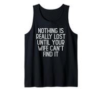 Nothing is Really Lost Until Your Wife Can't Find It Tank Top