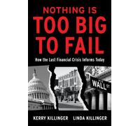 Nothing Is Too Big To Fail : How the Last Financial Crisis Informs Today