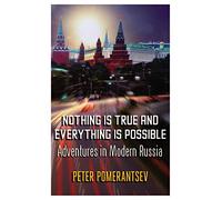Nothing is True and Everything is Possible: Adventures in Modern Russia