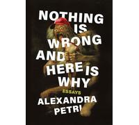 Nothing Is Wrong and Here Is Why: Essays