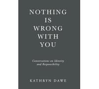 Nothing Is Wrong With You: Conversations on Identity and Responsibility