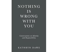 Nothing Is Wrong With You: Conversations on Identity and Responsibility