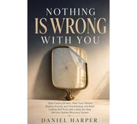 Nothing Is Wrong With You: Stop Feeling Broken, Heal Toxic Shame, and Build Lasting Self-Trust with a Step-by-Step Nervous System and Self-Compassion Recovery System