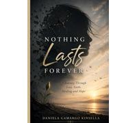 Nothing Lasts Forever: A Journey Through Loss, Faith, Healing and Hope