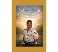 Nothing Lasts Forever: The ALS Diaries