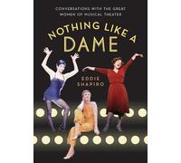 Nothing Like a Dame: Conversations with the Great Women of Musical Theater
