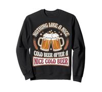 Nothing Like A Nice Cold Beer After A Nice Cold Beer Sweatshirt