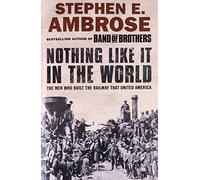 Nothing Like It in the World: The Men Who Built the Railway That United America