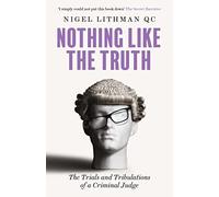 Nothing Like the Truth: The Trials and Tribulations of a Criminal Judge