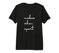Nothing Makes Sense When We're Apart Premium T-Shirt