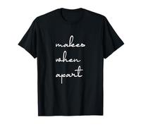 Nothing Makes Sense When We're Apart T-Shirt