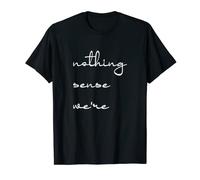 Nothing Makes Sense When We're Apart T-Shirt