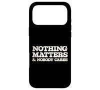 Nothing Matters and Nobody Cares, Funny Life Truth Case for iPhone 17 Pro Max