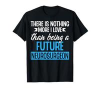 Nothing More I Love Than Being Future Neurosurgeon Doctor T-Shirt