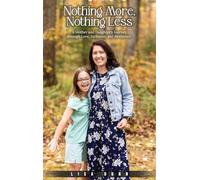 Nothing More, Nothing Less: A Mother and Daughter's Journey through Love, Inclusion, and Resilience