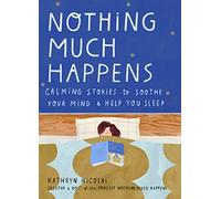 Nothing Much Happens: Calming stories to soothe your mind and help you sleep
