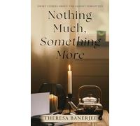 Nothing Much, Something More: Short Stories About the Almost Forgotten