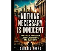 Nothing Necessary Is Innocent: A Historical Thriller of Justice, Corruption, and Resistance