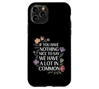 Nothing Nice We’ve Got That In Common |- Case for iPhone 11 Pro