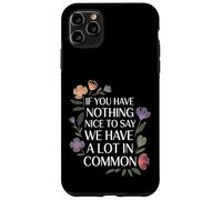 Nothing Nice We’ve Got That In Common |- Case for iPhone 11 Pro Max