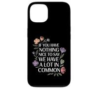 Nothing Nice We’ve Got That In Common |- Case for iPhone 13