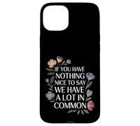 Nothing Nice We’ve Got That In Common |- Case for iPhone 15 Plus