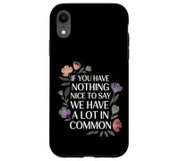 Nothing Nice We’ve Got That In Common |- Case for iPhone XR