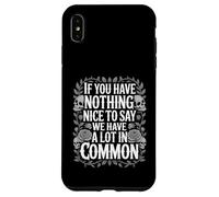 Nothing Nice We’ve Got That In Common - Case for iPhone XS Max