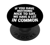 Nothing Nice We’ve Got That In Common |- PopSockets Adhesive PopGrip