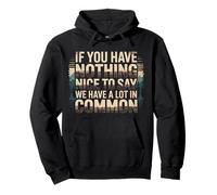 Nothing Nice We’ve Got That In Common |- Pullover Hoodie