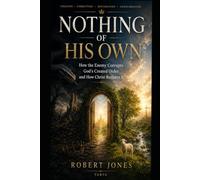 Nothing of His Own: How the Enemy Corrupts God's Created Order and How Christ Restores It