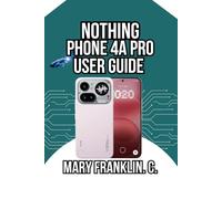 Nothing Phone 4A Pro User Guide: Master Premium Mid-Range Design, and Exceptional Photography