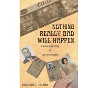 Nothing Really Bad Will Happen: A Holocaust Story of Loss and Legacy