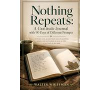 Nothing Repeats: A Gratitude Journal with 90 Days of Different Prompts: A flexible daily practice built around specificity, variety, and the freedom to write as little or as much as you need