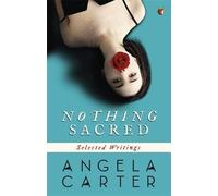Nothing Sacred by Angela Carter (1992-08-02)