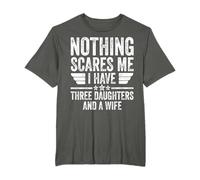 Nothing Scares Me I Have Three Daughters And A Wife T-Shirt