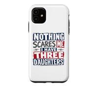 Nothing Scares Me, I Have Three Daughters for Lights Case for iPhone 11
