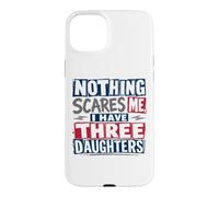 Nothing Scares Me, I Have Three Daughters for Lights Case for iPhone 15 Plus