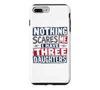 Nothing Scares Me, I Have Three Daughters for Lights Case for iPhone 7 Plus/8 Plus